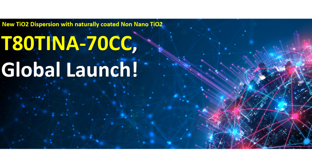 Natural COSMOS TiO2 Dispersion, T80TINA-70CC Global Launch!